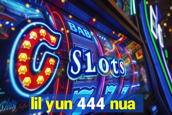 lil yun 444 nua